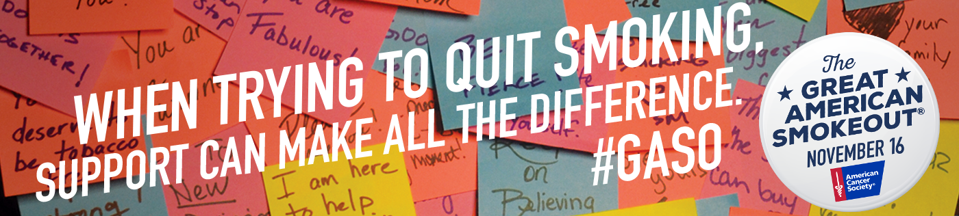 When Trying to Quit Smoking, support can make all the difference. Great american smokeout banner